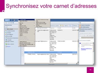 10
Synchronisez votre carnet d’adresses
 