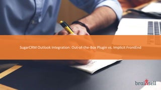 SugarCRM Outlook Integration: Out-of-the-Box Plugin vs. Implicit FrontEnd
 