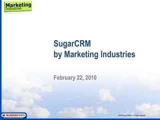 SugarCRMby Marketing Industries ©2009 SugarCRM Inc. All rights reserved. Marketing & Sales automation 
