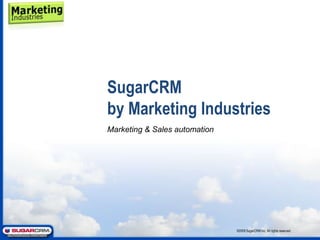 SugarCRM Marketing Automation ©2008 SugarCRM Inc. All rights reserved. 