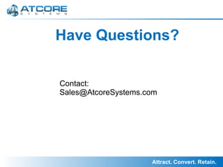 Attract. Convert. Retain.
Have Questions?
Contact:
Sales@AtcoreSystems.com
 