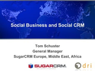 Social Business and Social CRM



           Tom Schuster
         General Manager
 SugarCRM Europe, Middle East, Africa


             ©2011 SugarCRM Inc. All rights reserved.
 