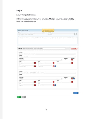 Step 4
Survey Template Creation:
In this view you can create survey template. Multiple survey can be created by
using this survey template.
7
 