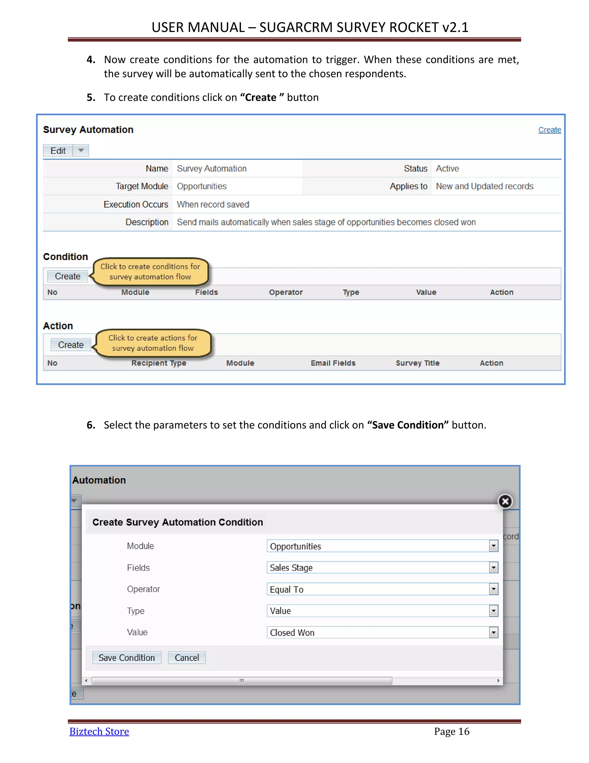 USER MANUAL – SUGARCRM SURVEY ROCKET v2.1
Biztech Store Page 16
4. Now create conditions for the automation to trigger. When these conditions are met,
the survey will be automatically sent to the chosen respondents.
5. To create conditions click on “Create ” button
6. Select the parameters to set the conditions and click on “Save Condition” button.
 