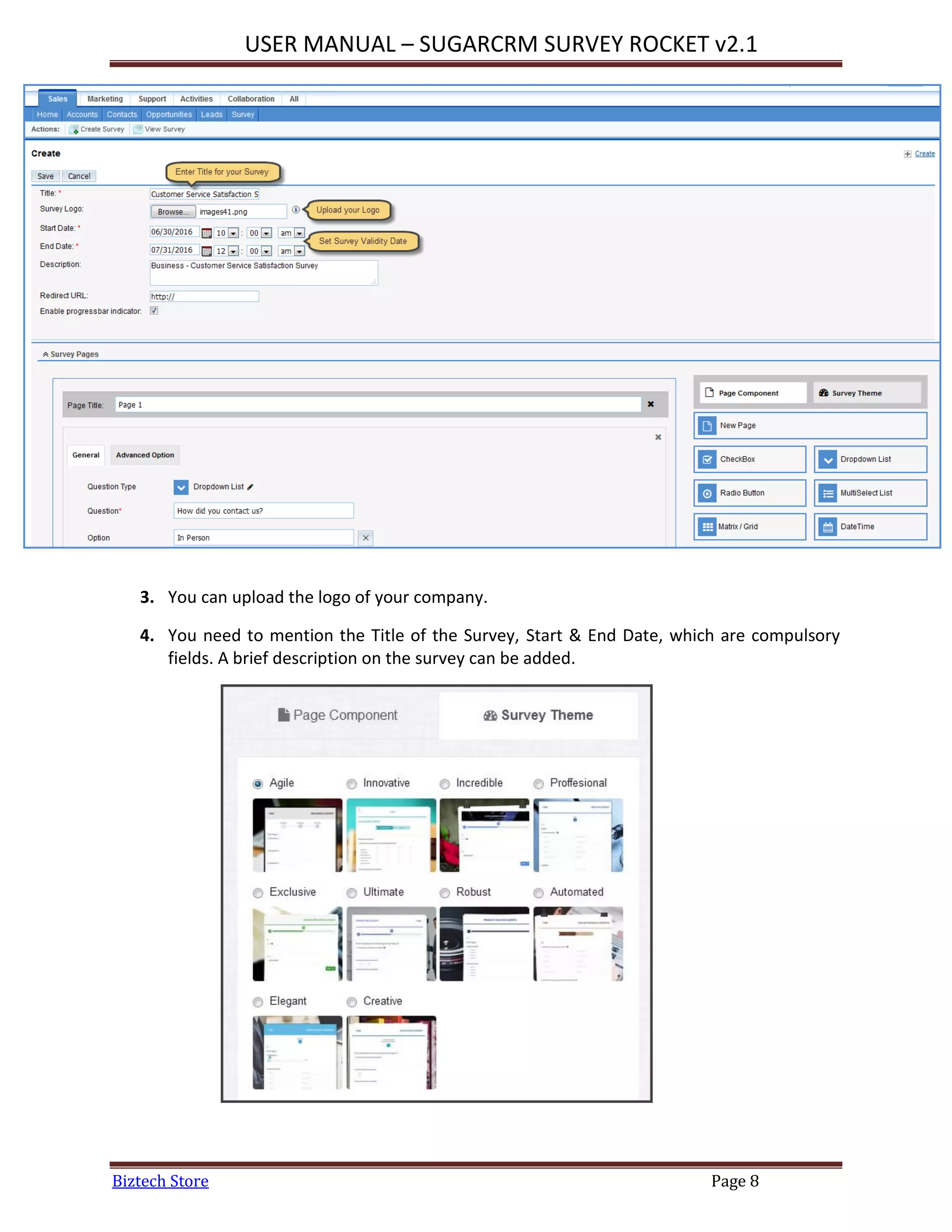 USER MANUAL – SUGARCRM SURVEY ROCKET v2.1
Biztech Store Page 8
3. You can upload the logo of your company.
4. You need to mention the Title of the Survey, Start & End Date, which are compulsory
fields. A brief description on the survey can be added.
 