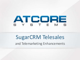 SugarCRM Telesales 
and Telemarketing Enhancements 
 