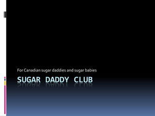 Sugar Daddy Club For Canadian sugar daddies and sugar babies 
