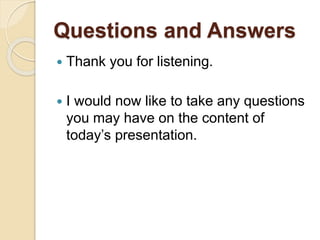 Questions and Answers
 Thank you for listening.
 I would now like to take any questions
you may have on the content of
today’s presentation.
 