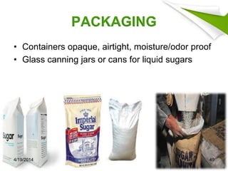 PACKAGING
• Containers opaque, airtight, moisture/odor proof
• Glass canning jars or cans for liquid sugars
4/19/2014 49
 