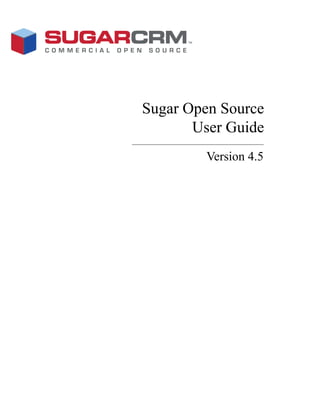Sugar Open Source
       User Guide
        Version 4.5
 