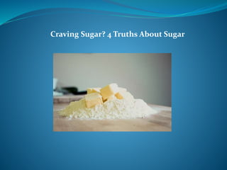 Craving Sugar? 4 Truths About Sugar
 