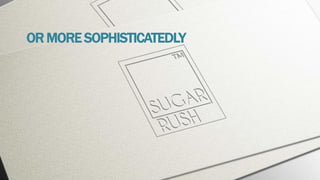 OR MORESOPHISTICATEDLY
 