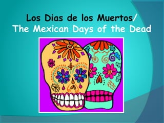 Los Dias de los Muertos/
The Mexican Days of the Dead

 