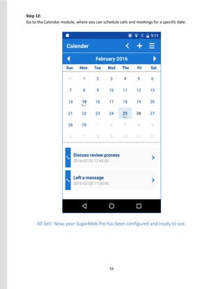 16
Step 12:
Go to the Calendar module, where you can schedule calls and meetings for a specific date.
All Set! Now, your SugarMob Pro has been configured and ready to use.
 