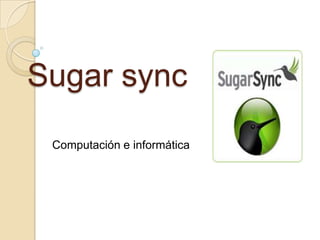 Sugar sync
 Computación e informática
 