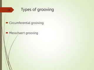 Types of grooving
 Circumferential grooving
 Messchaert grooving
146
 