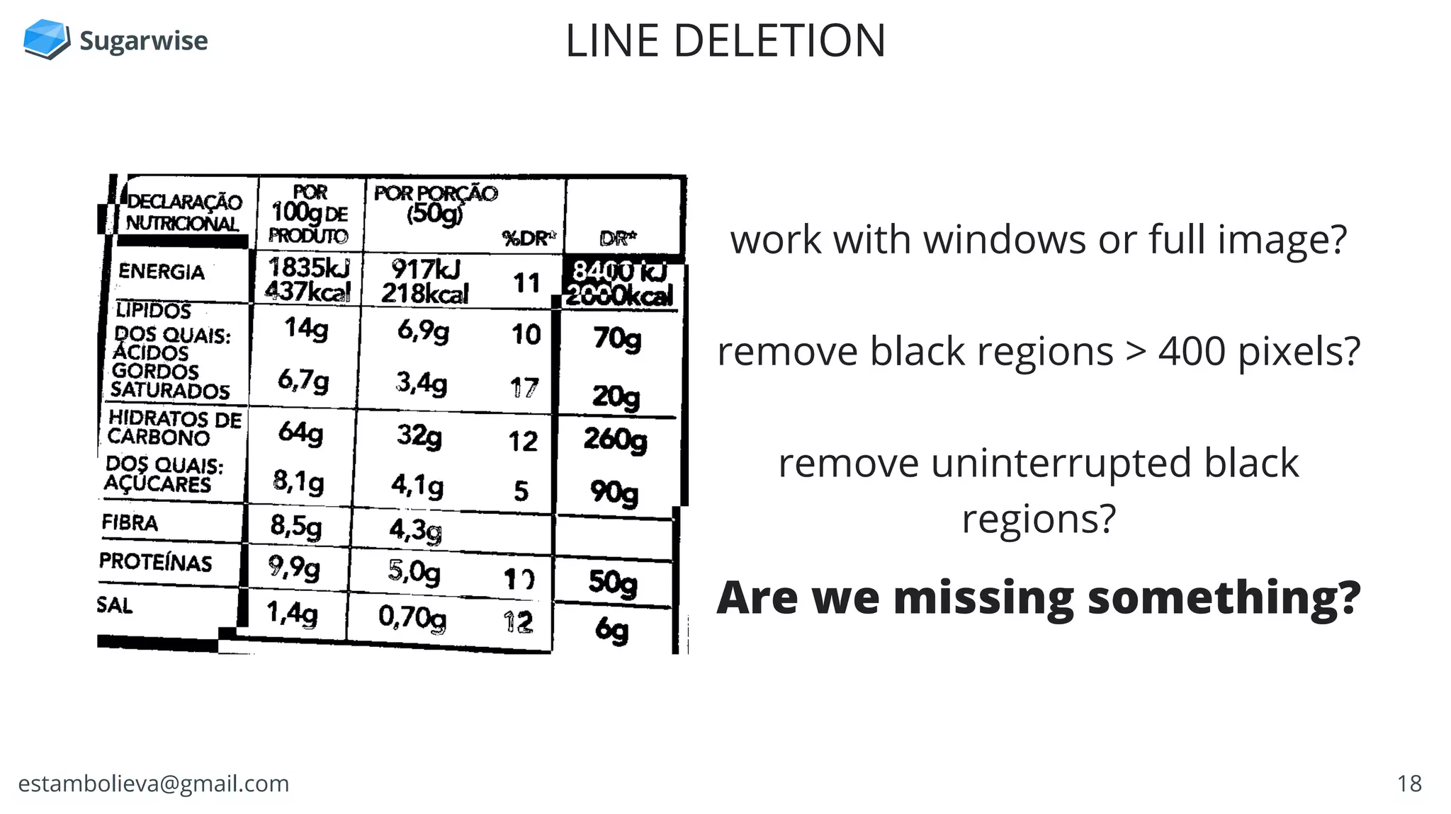 18estambolieva@gmail.com
LINE DELETION
work with windows or full image?
remove black regions > 400 pixels?
remove uninterrupted black
regions?
Are we missing something?
 