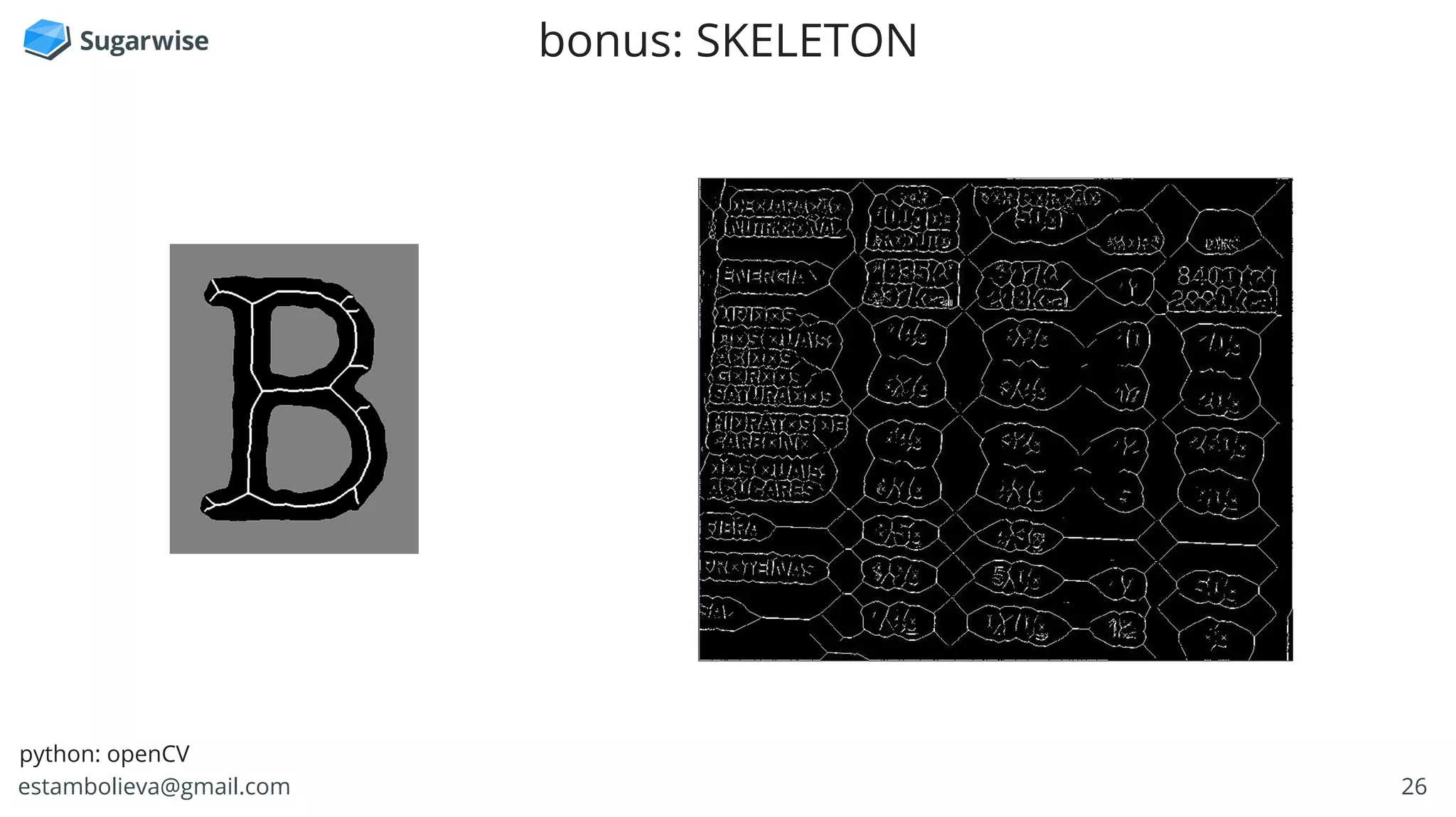 26estambolieva@gmail.com
bonus: SKELETON
python: openCV
 