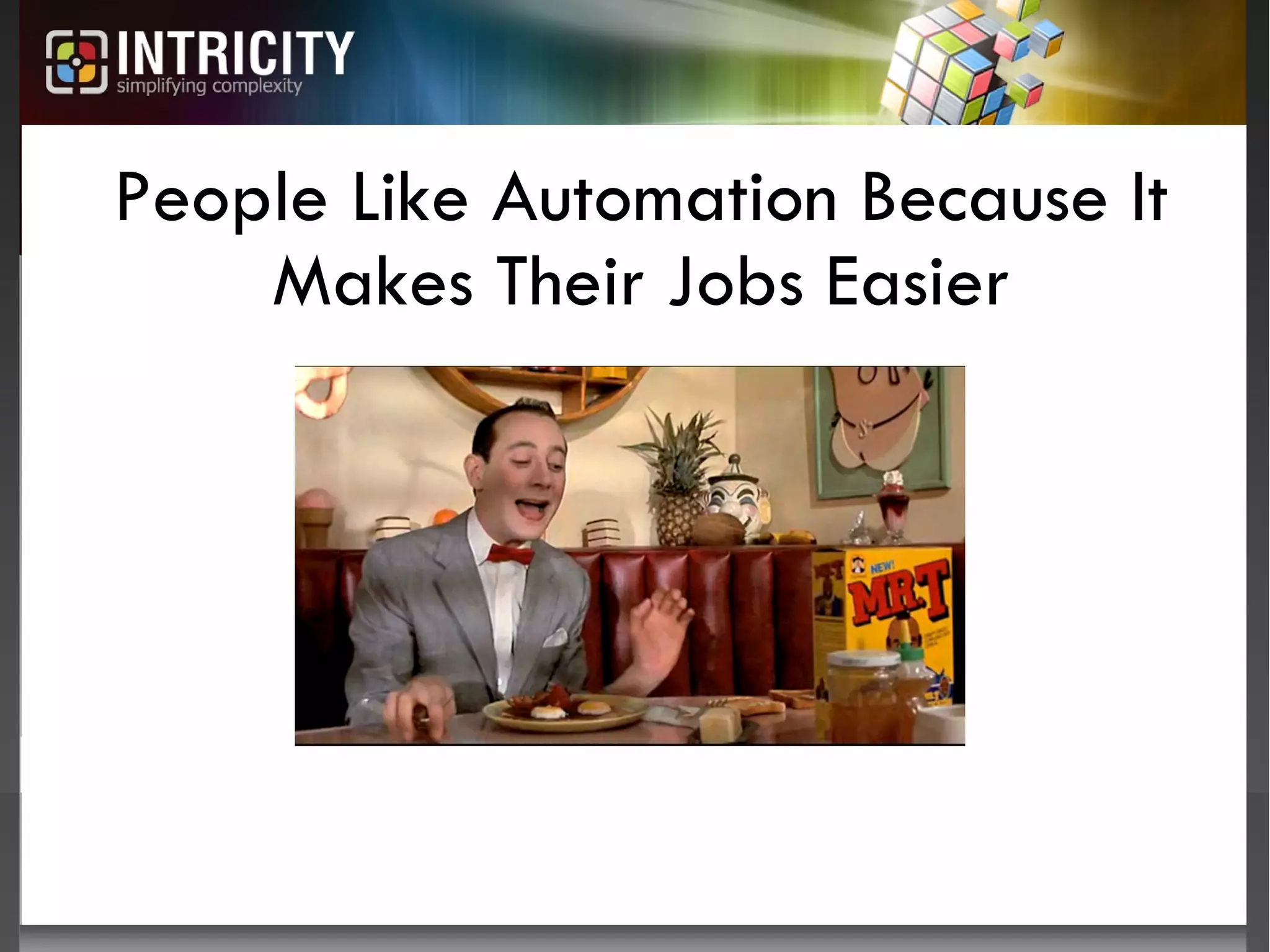 People Like Automation Because It Makes Their Jobs Easier 