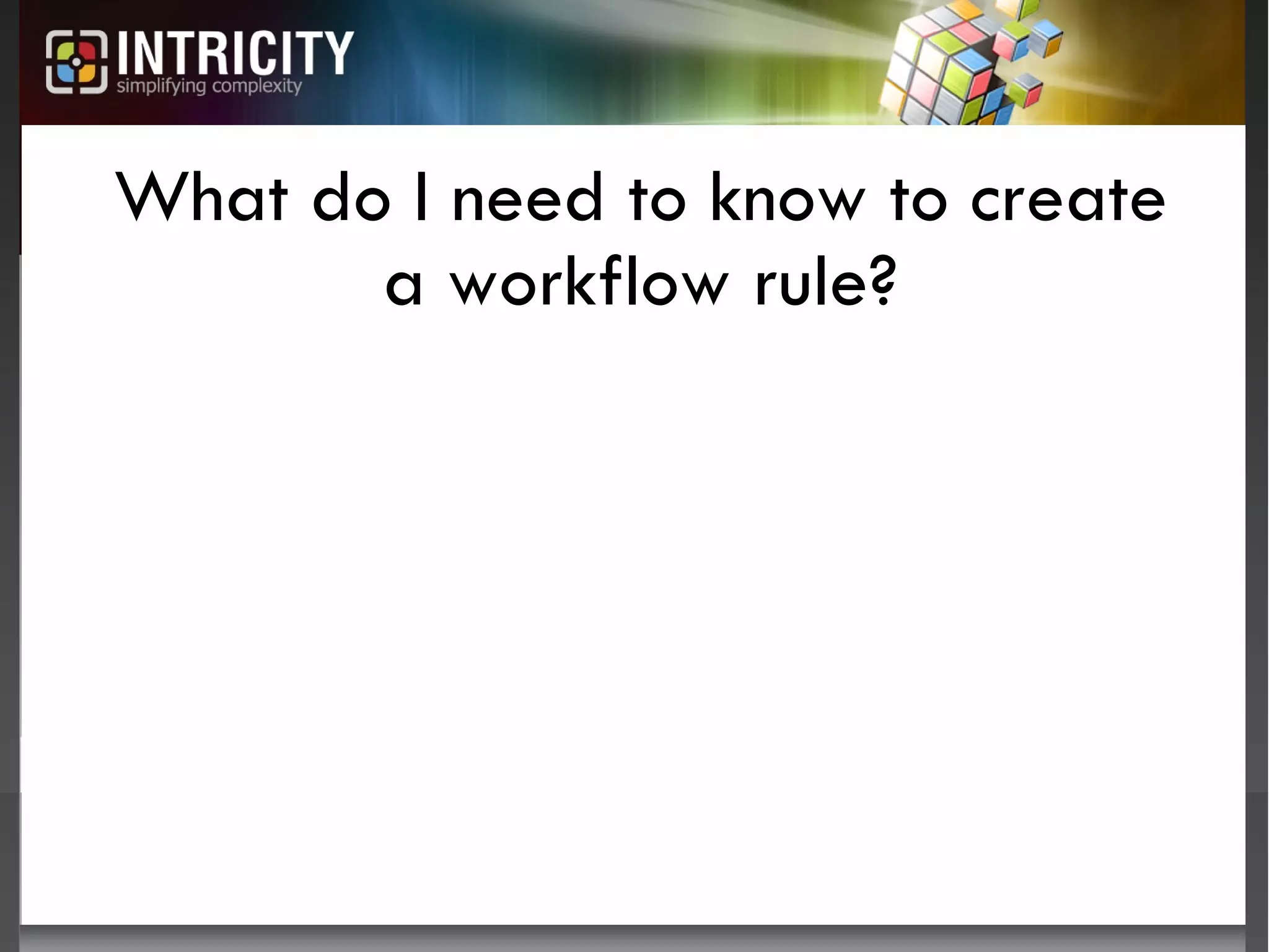 What do I need to know to create a workflow rule? 