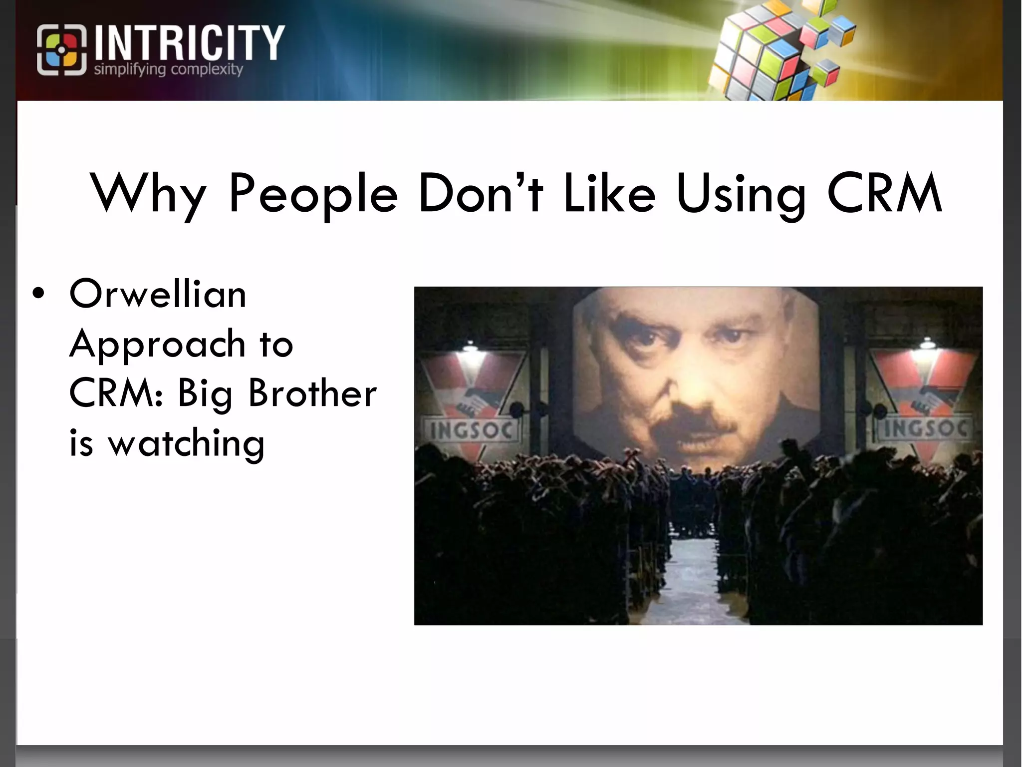 Why People Don’t Like Using CRM Orwellian Approach to CRM: Big Brother is watching 