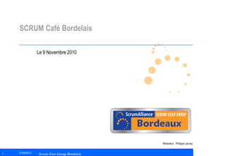 SCRUM Café Bordelais Le 9 Novembre 2010 Rédacteur : Philippe Launay 