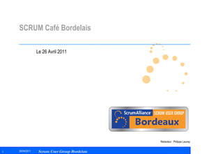 SCRUM Café Bordelais Le 26 Avril 2011 Rédacteur : Philippe Launay 
