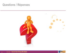 Questions / Réponses




31     03/11/2011   Scrum User Group Bordelais
 