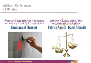 Ateliers / Conférences
     45 Minutes


     Retour d’expérience « Initiation             Atelier « Evaluation des
      Au management Agile de projets »             organisations Agile »




16      27/11/2012   Scrum User Group Bordelais
 