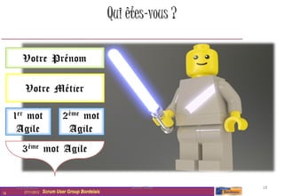 Qui êtes-vous ?




     27/11/2012                                        Scrum Wine   18
18      27/11/2012   Scrum User Group Bordelais
 