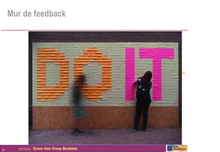 Mur de feedback




26     27/11/2012   Scrum User Group Bordelais
 