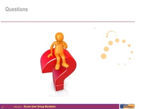 Questions




17      16/01/2013   Scrum User Group Bordelais
 