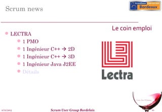 Scrum news
Le coin emploi

 LECTRA
 1 PMO
 1 Ingénieur C++  2D
 1 Ingénieur C++  3D
 1 Ingénieur Java J2EE
 Détails

11/12/2013

Scrum User Group Bordelais

10

 