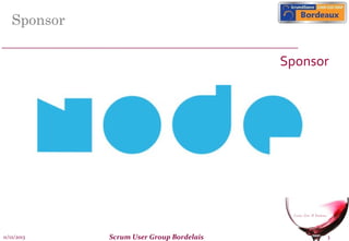 Sponsor
Sponsor

11/12/2013

Scrum User Group Bordelais

3

 