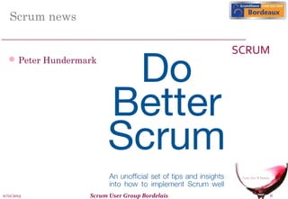 Scrum news

 Peter Hundermark

11/12/2013

Scrum User Group Bordelais

SCRUM

6

 