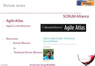 27/03/2014 Scrum User Group Bordelais 6
Scrum news
SCRUM Alliance
 AgileAtlas
 Appel à contributeurs
 Discussion
 Scrum Masters
vs.
 Technical Scrum Masters
 