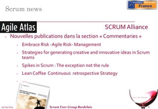 25/09/2014 Scrum User Group Bordelais 6
Scrum news
SCRUM Alliance
 Nouvelles publications dans la section « Commentaries ...