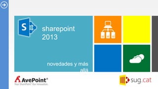 sharepoint
2013


 novedades y más
             allá
 