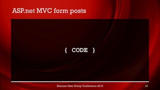 ASP.net MVC form posts
Sitecore User Group Conference 2015 16
{ CODE }
 