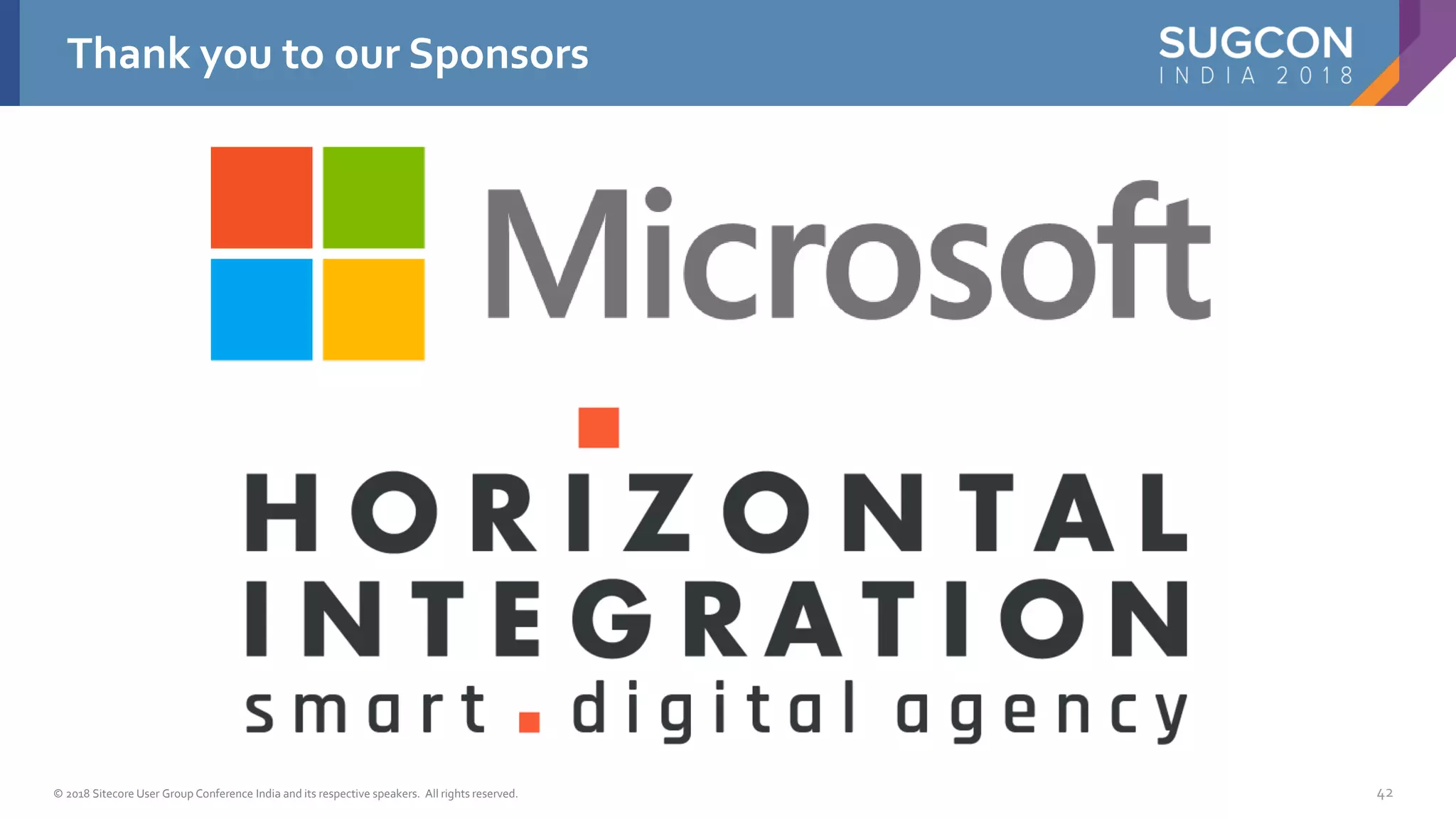 © 2018 Sitecore User Group Conference India and its respective speakers. All rights reserved.
Thank you to our Sponsors
42
 