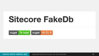 Organized by the Community, for the Community.SUGCON  NORTH AMERICA  2015SUGCON  NORTH AMERICA  2015 43
 