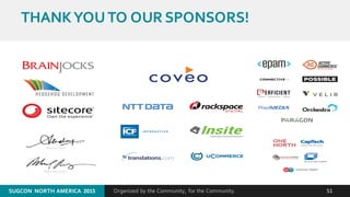 Organized by the Community, for the Community.SUGCON  NORTH AMERICA  2015
SM
51SUGCON  NORTH AMERICA  2015
THANK YOU TO OUR SPONSORS!
 