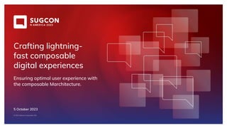 © 2023 Sitecore Corporation A/S.
Crafting lightning-
fast composable
digital experiences
Ensuring optimal user experience with
the composable Marchitecture.
5 October 2023
 