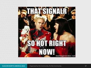 Organized by the Community, for the Community.SUGCON NORTH AMERICA 2015 17
 