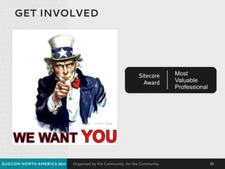 Organized by the Community, for the Community.
GET INVOLVED
SUGCON NORTH AMERICA 2015 25
 