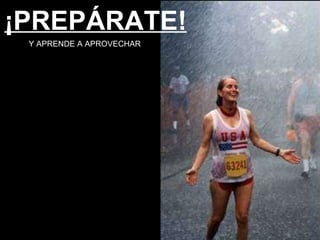 ¡PREPÁRATE! Y APRENDE A APROVECHAR