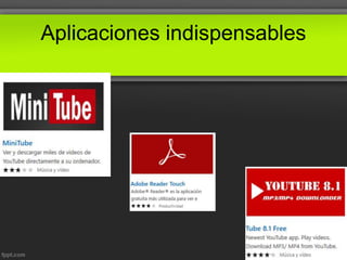 Aplicaciones indispensables
 