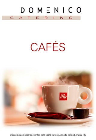 CAFÉS
Ofrecemos a nuestros clientes café 100% Natural, de alta calidad, marca Illy
 