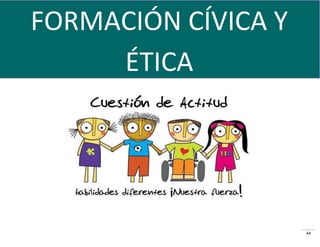 44
FORMACIÓN CÍVICA Y
ÉTICA
 