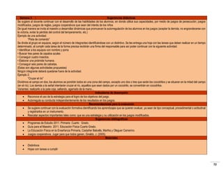 Semana 3
Sugerencias didácticas
Se sugiere al docente continuar con el desarrollo de las habilidades de los alumnos, en donde utilice sus capacidades, por medio de juegos de persecución, juegos
modificados, juegos de reglas, juegos cooperativos que sean del interés de los niños
De igual manera se invita al maestro a desarrollar dinámicas que promuevan la autorregulación de los alumnos en los juegos (aceptar la derrota, no engrandecerse con
la victoria, evitar la pérdida del control del temperamento, etc.)
Ejemplo de una actividad:
“Pista de comando”
Se divide al grupo en equipos, según el número de integrantes identificándose con un distintivo. Se les entrega una hoja con las tareas que deben realizar en un tiempo
determinado, al cumplir cada tarea de la forma precisa recibirán una firma del responsable para así poder continuar con la siguiente actividad.
• Identificar a los equipos con nombre y porra
• Buscar tres pares de zapatos azules
• Conseguir cuatro insectos.
• Elaborar una pirámide humana.
• Conseguir seis pares de calcetas.
(Estas son algunas actividades propuestas)
Ningún integrante deberá quedarse fuera de la actividad.
Ejemplo 2:
“Cruzar el río”
Dividimos el campo en dos, los alumnos se pondrán todos en una zona del campo, excepto uno dos o tres que serán los cocodrilos y se situaran en la mitad del campo
(en el río). Los demás a la señal intentarán cruzar el río, aquellos que sean dados por un cocodrilo, se convertirán en cocodrilos.
Variantes: realizarlo a la pata coja, saltando, agarrado de la mano...
Indicadores de desempeño
 Reconoce el uso de la estrategia para el logro de los objetivos del juego.
 Autorregula su conducta independientemente de los resultados en los juegos.
Recomendaciones para la evaluación
 Se sugiere continuar con la evaluación formativa identificando los aprendizajes que se quieren evaluar, ya sean de tipo conceptual, procedimental o actitudinal
y registrarlos en un instrumento.
 Rescatar aspectos importantes tales como: que es una estrategia y su utilización en los juegos modificados.
Sugerencias bibliográficas
 Programas de Estudio 2011. Primaria Cuarto Grado.
 Guía para el Maestro 2011. Educación Física Cuarto Grado.
 La Educación Física en la Enseñanza Primaria, Castañer Balcells, Martha y Oleguer Camerino.
 Juegos cooperativos. Jugar para que todos ganen, Giraldo, J. (2005).
Materiales



Distintivos
Hojas con tareas a cumplir

72

 